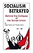 Socialism Betrayed: Behind the Collapse of the Soviet Union