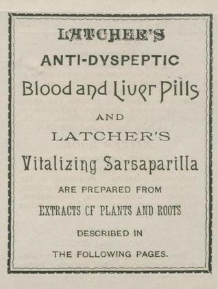 Latcher's Anti-Dyspeptic Blood and Liver Pills; and Latcher's Vitalizing Sarsaparilla; Are Prepared from Extracts of Plants and Roots (Paperback)