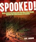Spooked!: How a Radio Broadcast and The War of the Worlds Sparked the 1938 Invasion of America