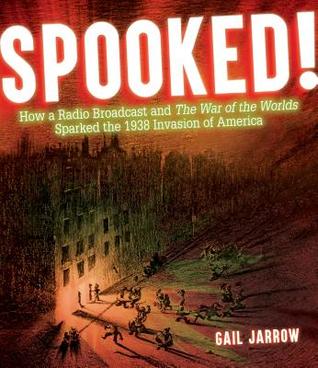 Spooked!: How a Radio Broadcast and The War of the Worlds Sparked the 1938 Invasion of America