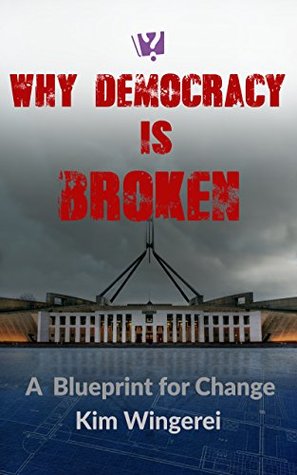Why Democracy is Broken: A Blueprint for Change (The Why Series Book 1)