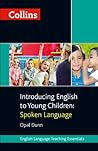 Collins Introducing English to Young Children: Spoken Language: A Practical Teaching Guide for Early Oral English Acquisition (Collins Teaching Essentials)