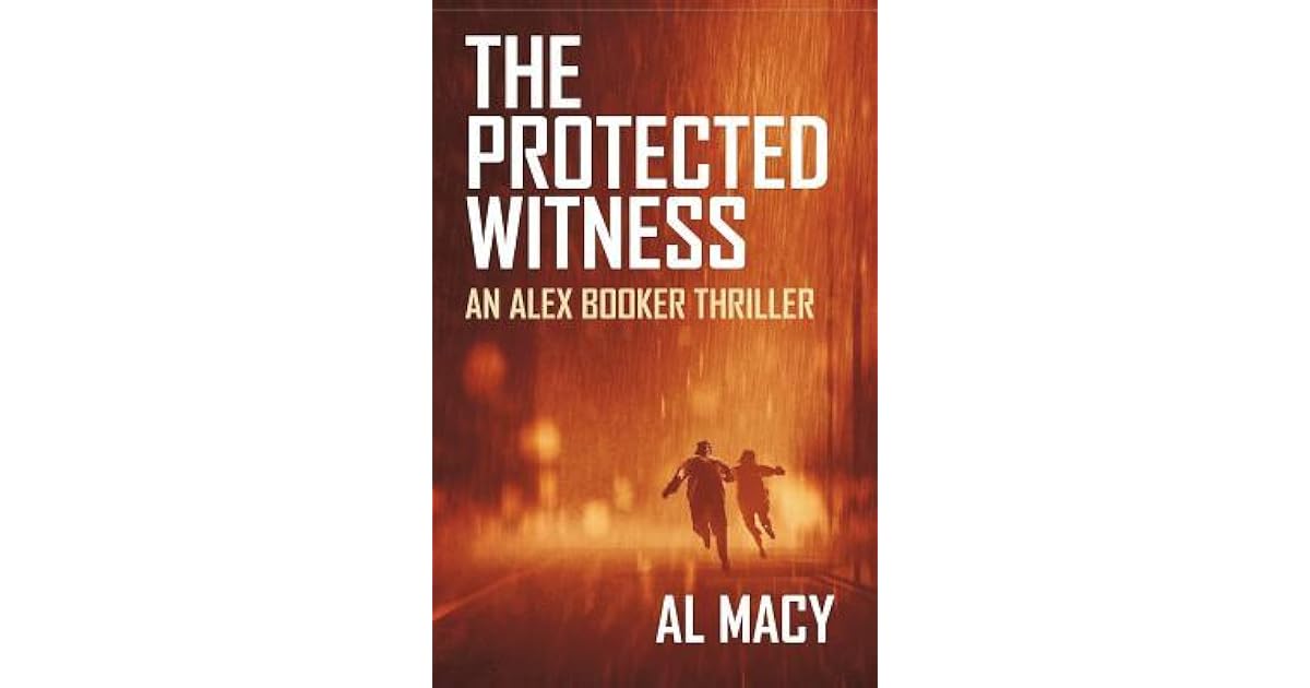 The Protected Witness An Alex Booker Thriller by Al Macy