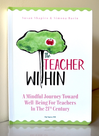 The Teacher Within : A Mindful Journey Toward Well-Being For Teachers In The 21St Century