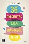 36 preguntas para enamorarte de mí by Vicki Grant