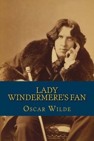 Lady Windermere's Fan: A Play about a Good Woman