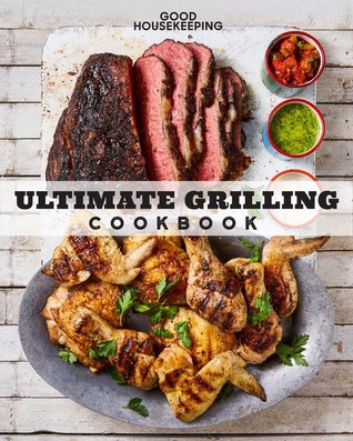 Good Housekeeping Ultimate Grilling Cookbook: 250 Sizzling Recipes (Hardcover)