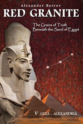 RED GRANITE - The Grains of Truth Beneath the Sand of Egypt: V GIZA - ALEXANDRIA