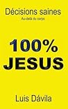 100% JESUS: Décisions saines. Au-delà du corps (Ministère Chrétien) (French Edition)