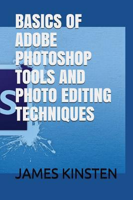 Basics of Adobe Photoshop Tools and Photo Editing Techniques