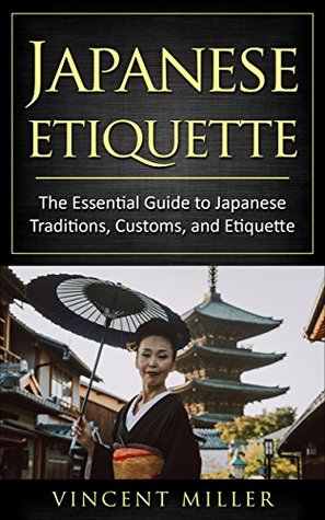 Japanese Etiquette: The essential guide to Japanese traditions, customs, and Etiquette (Kindle Edition)