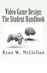 Video Game Design: The Student Handbook