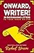 Onward, Writer!: 29 Encouraging Letters to Your Inner Writer