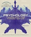 Psychology: An Illustrated History of the Mind from Hypnotism to Brain Scans (100 Ponderables)