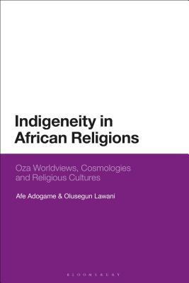 Indigeneity in African Religions: Oza Worldviews, Cosmologies and Religious Cultures (Hardcover)