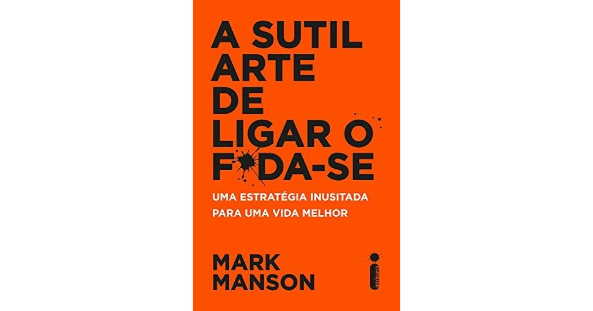 A sutil arte de ligar o f*da-se by Mark Manson