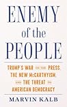 Enemy of the People: Trump's War on the Press, the New McCarthyism, and the Threat to American Democracy