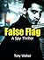 False Flag: A Spy Thriller