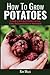 How To Grow Potatoes by Kim Mills