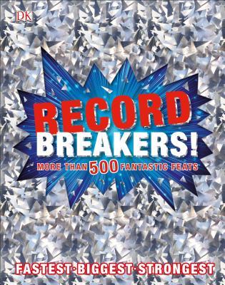 Record Breakers!: More than 500 Fantastic Feats (Hardcover)