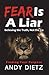 Fear is a Liar: Believing t...