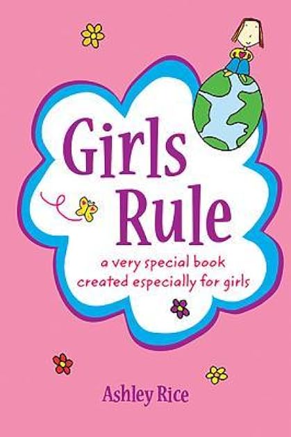 Girls Rule: a very special book created especially for girls by Ashley Rice, An Empowering Gift Book About Being Strong, Brave, and True to Yourself from Blue Mountain Arts