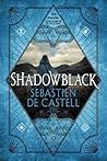 Shadowblack by Sebastien de Castell Shadowblack by Sebastien de Castell