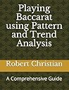Playing Baccarat using Pattern and Trend Analysis: A Comprehensive Guide