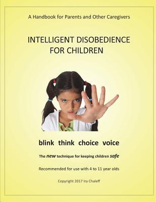 INTELLIGENT DISOBEDIENCE FOR CHILDREN: A Handbook for Parents and Other Caregivers