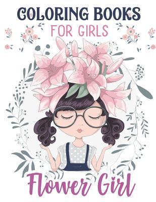 Flower Girls: Wedding Coloring Book For Girls: of Cute Dresses, Hairstyles, Headpiece & Kawaii Inspirational Gifts, Super Fun Cute Floral Girl Wedding ... Age 4-8, 8-12, Kids, Tweens, Teens & Adults!