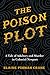 The Poison Plot: A Tale of Adultery and Murder in Colonial Newport