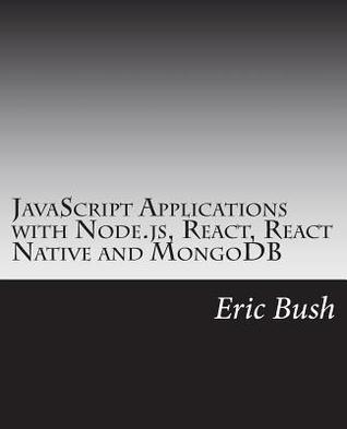 JavaScript Applications with Node.js, React, React Native and MongoDB: Design, code, test, deploy and manage in Amazon AWS