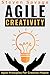Agile Creativity: Agile Principles For Creative People (Steve's Creative Advice)