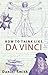 How To Think Like Da Vinci