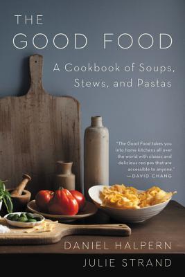 The Good Food: A Cookbook of Soups, Stews, and Pastas – A Timeless Classic of International Cooking and Essential Comfort Food