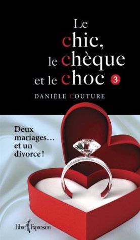 Le Chic, le Chèque et le Choc, tome 3: Deux mariages... et un divorce ! (Chic, Le Cheque Et Le Choc (le)) (French Edition)