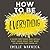 How to Be Everything: A Guide for Those Who (Still) Don't Know What They Want to Be When They Grow Up