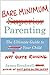 Bare Minimum Parenting: The Ultimate Guide to Not Quite Ruining Your Child