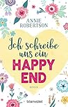 Ich schreibe uns ein Happy End by Annie Robertson