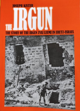 The Irgun: The Story of the Irgun Zvai Leumi in Eretz-Israel