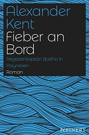 Fieber an Bord: Fregattenkapitän Bolitho in Polynesien (Ein Richard-Bolitho-Roman 9) (German Edition)