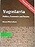 Yugoslavia: Politics, Econo...