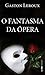 O fantasma da Ópera (Portuguese Edition)
