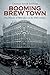 Booming Brew Town by Charles River Editors