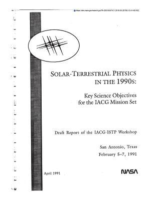Solar-Terrestrial Physics in the 1990s: Key Science Objectives for the Iacg Mission Set