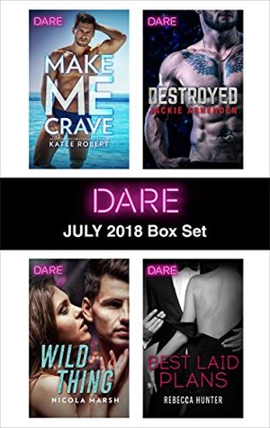 The Dare Collection: July 2018: Make Me Crave / Wild Thing / Destroyed / Best Laid Plans