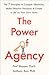 The Power of Agency: The 7 Principles to Conquer Obstacles, Make Effective Decisions, and Create a Life on Your Own Terms