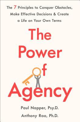 The Power of Agency: The 7 Principles to Conquer Obstacles, Make Effective Decisions, and Create a Life on Your Own Terms (Hardcover)