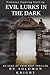 Evil Lurks in the Dark: The...