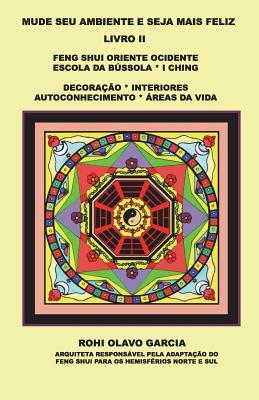 MUDE SEU AMBIENTE E SEJA MAIS FELIZ II: Feng Shui Escola da Bússola I Ching Decoração Autoconhecimento (Portuguese Edition)